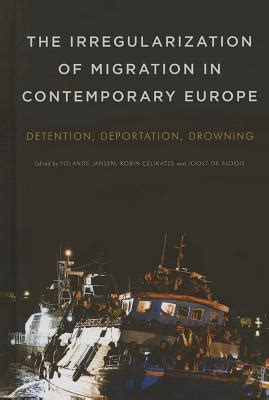 The Irregularization of Migration in Contemporary Europe Detention Deportation Drowning