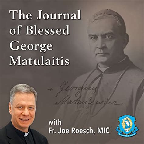 The Journal of Blessed George Matulaitis with Fr. Joe Roesch