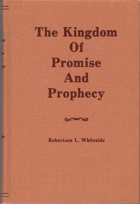 The Kingdom of Promise and Prophecy, by Robertson L. Whiteside…