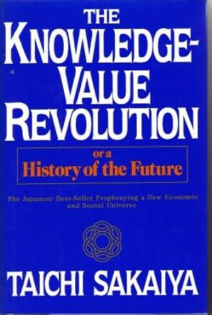 The Knowledge-Value Revolution or a History of the Future