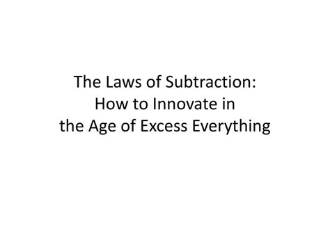 The Laws of Subtraction: How to Innovate in the Age of Excess ...