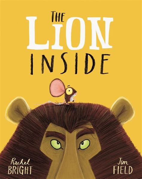 The Lion Inside by Rachel Bright and Jim Field. Children