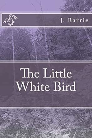 The Little White Bird - Barrie, J. M.: 9781986509565 - AbeBooks