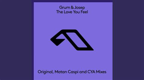 The Love You Feel (Matan Caspi Extended Mix) Grum & Josep Lyrics …