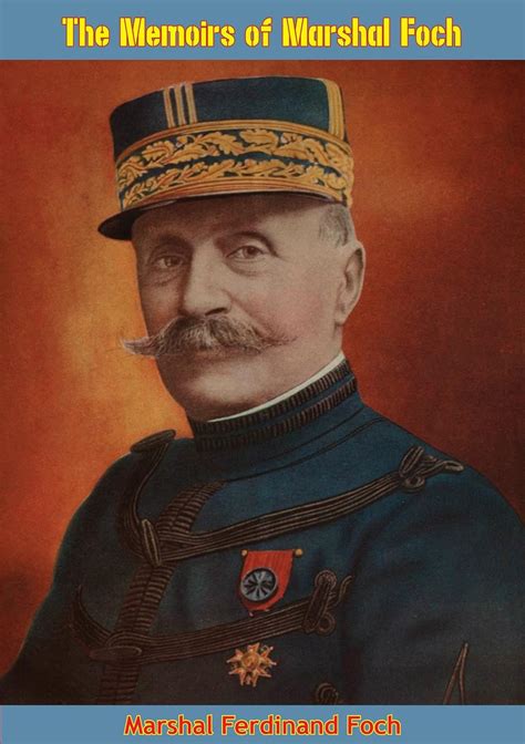 The Memoirs Of Marshal Foch The Memoirs Of Marshal …