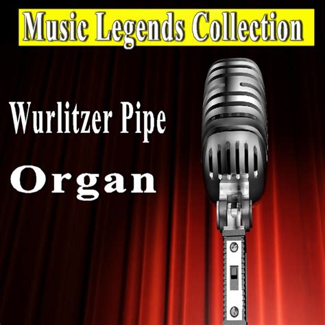 The Mighty Wurlitzer Pipe Organ (40 Songs) - Apple Music