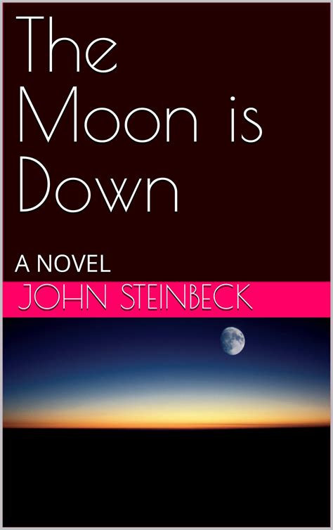 The Moon Is Down by John Steinbeck Goodreads