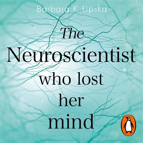 The Neuroscientist Who Lost Her Mind by Barbara K.Lipska