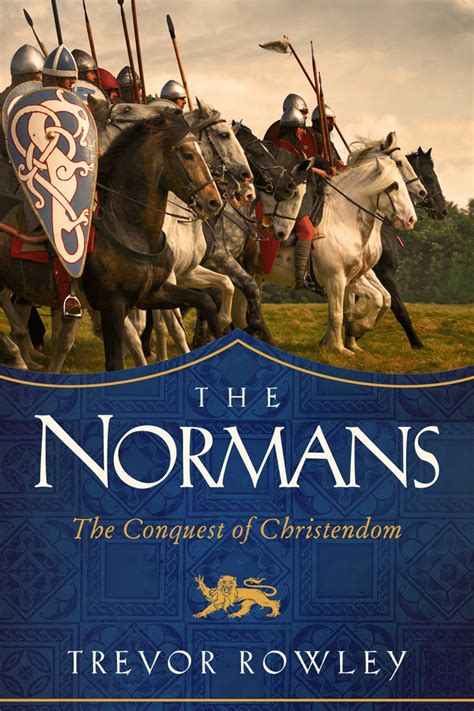 The Normans: A History of Conquest With Trevor Rowley