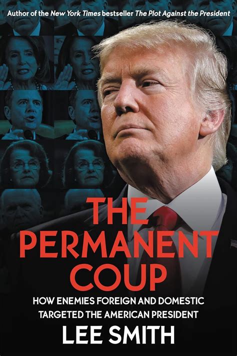 The Permanent Coup; How Enemies Foreign And Domestic …