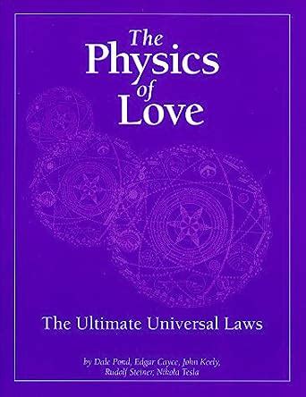 The Physics of Love: The Ultimate Universal Laws by Dale Pond