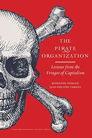 The Pirate Organization Lessons from the Fringes of Capitalism