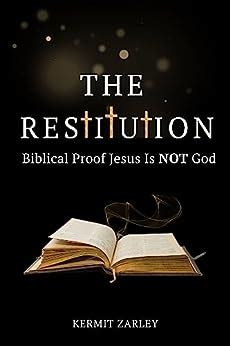 The Restitution: Biblical Proof Jesus Is Not God - amazon.com