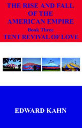 The Rise And Fall Of The American Empire Book Three Tent Revival of  Love