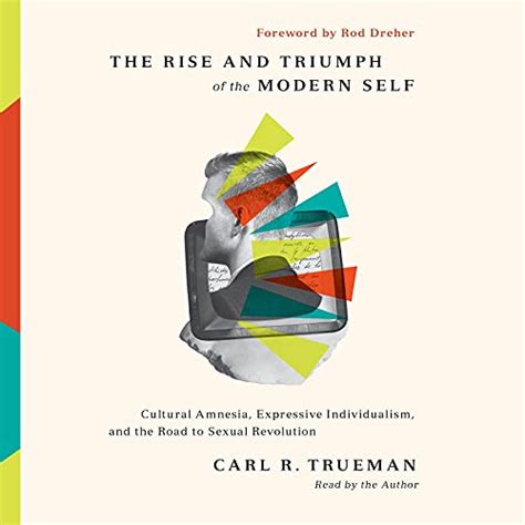 The Rise and Triumph of the Modern Self - Crossway