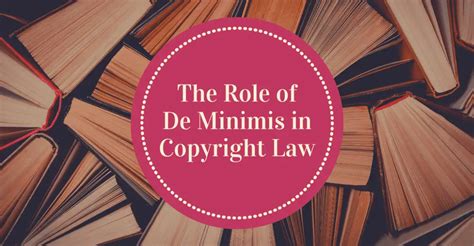 The Role of De Minimis in Copyright Law Intepat IP