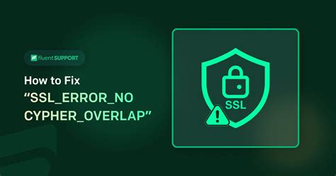 The SSL ERROR NO CYPHER OVERLAP Error What It Is and How To Fix It
