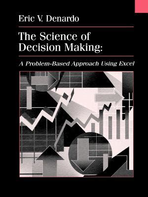 The Science Of Decision Making A Problem Based Approach Using Excel