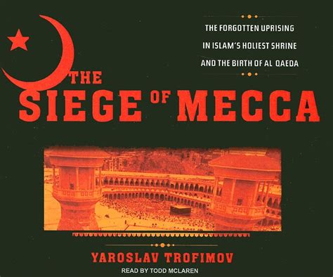 The Siege of Mecca: The Forgotten Uprising in Islam's Holiest ...