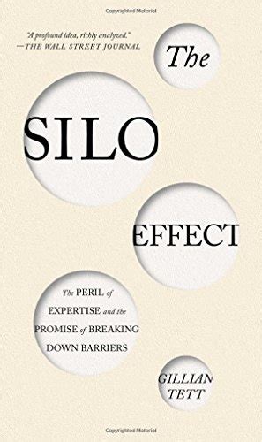 The Silo Effect: The Peril of Expertise and the Promise of Breaking ...