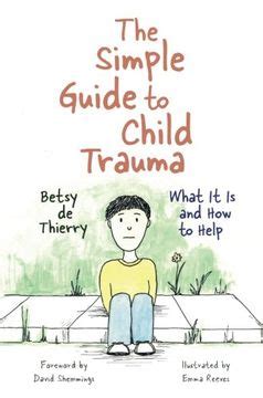 The Simple Guide To Child Trauma What It Is And How To Help Simple Guides