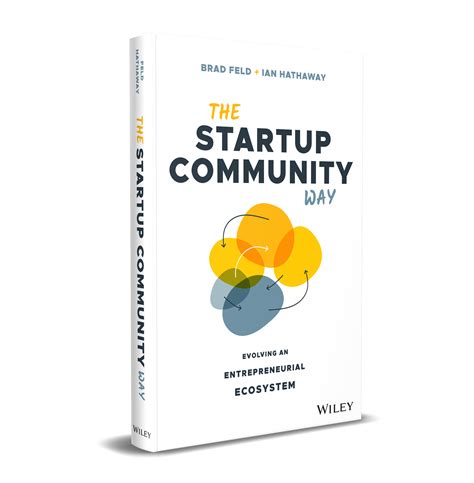 The Startup Community Way Evolving an Entrepreneurial Ecosystem