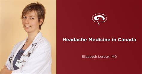 The State of Headache Medicine in Canada: Elizabeth Leroux, MD