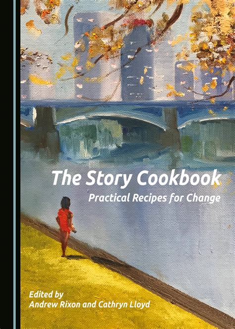 The Story Cookbook Practical Recipes For Change