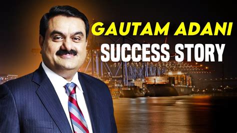 The Success Story Of Gautam Adani -Ambitions turn to Reality