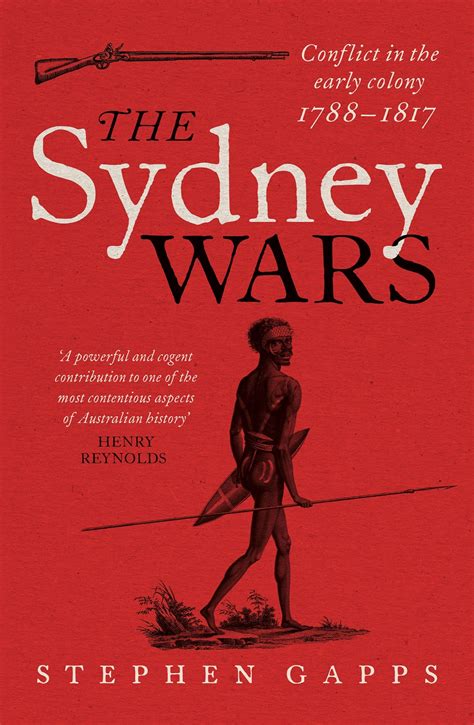 The Sydney Wars: Conflict in the Early Colony 1788–1817 by …