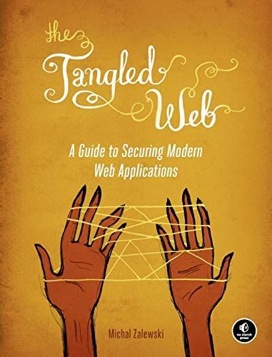 The Tangled Web A Guide To Securing Modern Applications Michal Zalewski