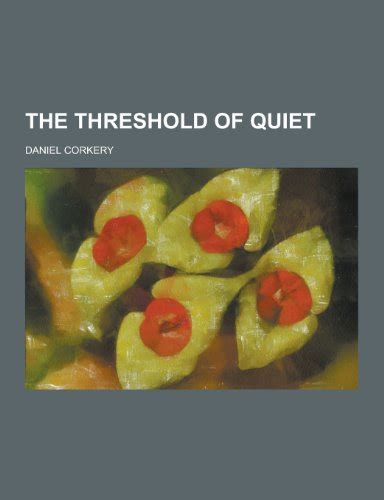 The Threshold of Quiet by Daniel Corkery Goodreads