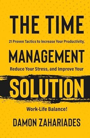 The Time Management Solution: 21 Proven Tactics To …