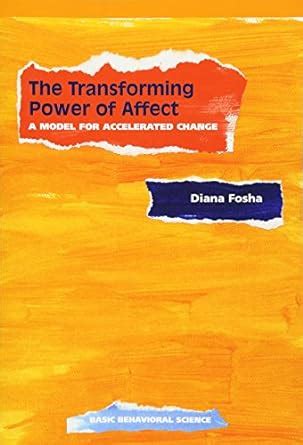 The Transforming Power Of Affect: A Model For Accelerated Change