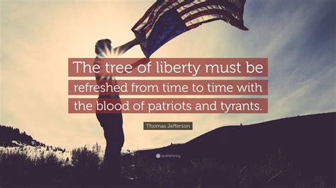 The Tree of Liberty Must Be Refreshed From Time to Time with the Blood