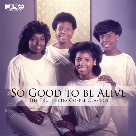 The Truthettes – So Good to Be Alive Lyrics Genius Lyrics