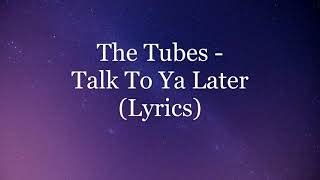 The Tubes:Talk To Ya Later Lyrics The Current Wiki Fandom