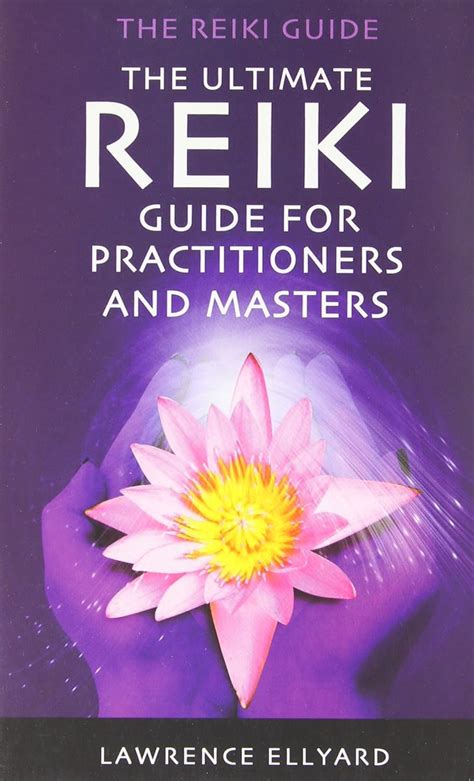 The Ultimate Reiki Guide For Practitioners And Masters