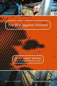 The War against Animals by Dinesh Joseph Wadiwel Goodreads