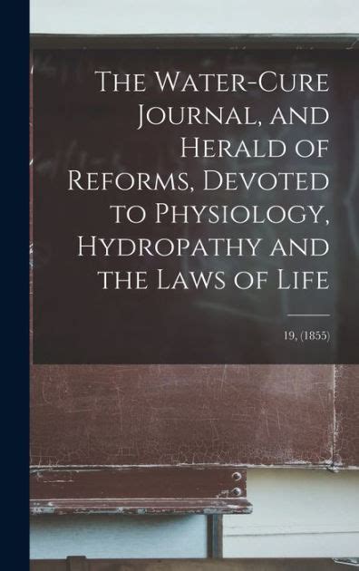 The Water-cure journal, and herald of reforms, devoted to …