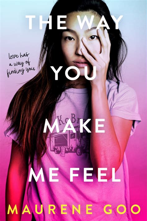 The Way You Make Me Feel by Maurene Goo Goodreads