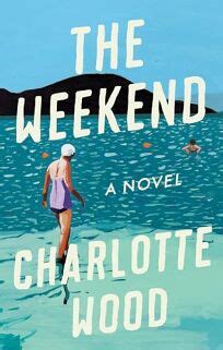 The Weekend: A Novel by Charlotte Wood Goodreads