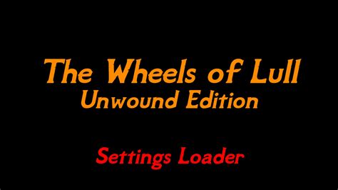 The Wheels of Lull - Unwound Edition - Nexus Mods