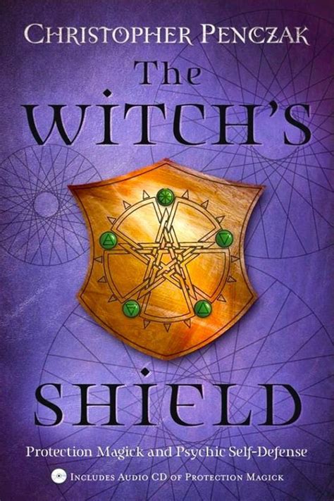 The Witch s Shield Protection Magick and Psychic Self Defense