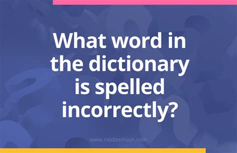 The Word incorrectly is Spelled Incorrectly in Every Dictionary