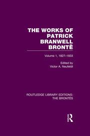 The Works of Patrick Branwell Brontë : Volume 1, 1827-1833