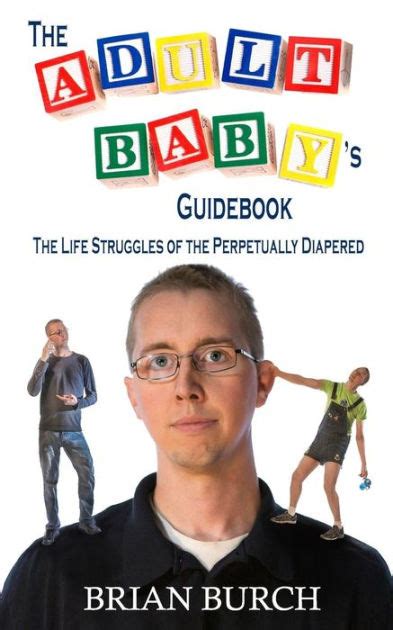 The adult babys guidebook the life struggles of the perpetually diapered. - Clinician s handbook of oral and maxillofacial surgery.