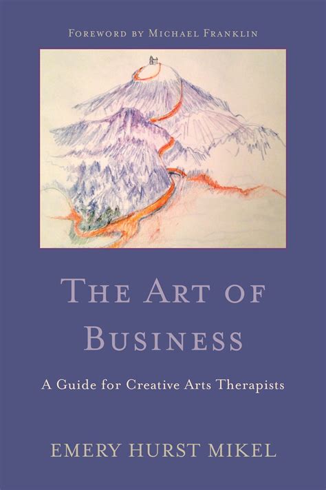 The art of business a guide for creative arts therapists starting on a path to self employment. - La alegría de los cuerpos y otras ausencias mayores.