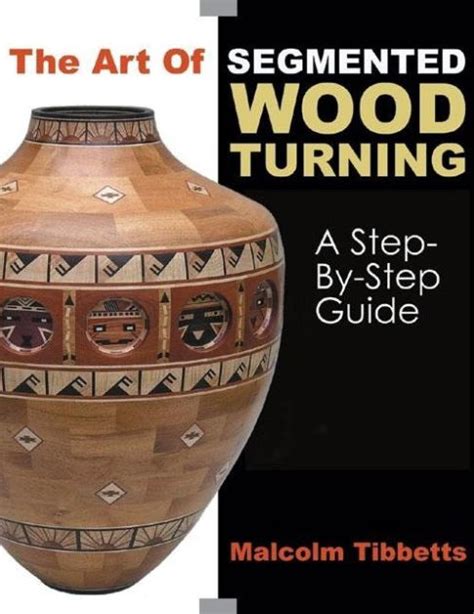 The art of segmented wood turning a step by step guide. - Bases para a construção de um novo mundo.