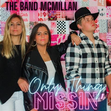 Buy 'Only Thing Missin&#x27; by The Band McMillan' MP3 download online from 7digital United States - Over 30 million high quality tracks in our store.. 